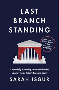 Last Branch Standing: A Potentially Surprising, Occasionally Witty Journey Inside Today's Supreme Court