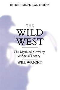 The Wild West: The Mythical Cowboy and Social Theory