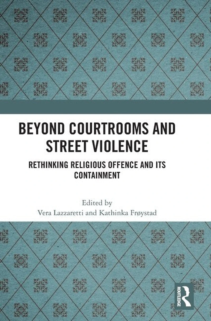 Beyond Courtrooms and Street Violence: Rethinking Religious Offence Its Containment