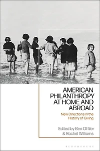 American Philanthropy at Home and Abroad: New Directions the History of Giving
