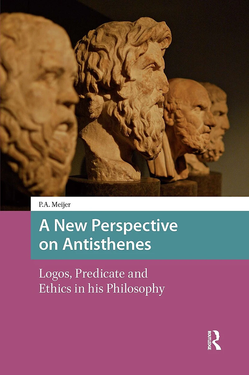 A New Perspective on Antisthenes: Logos, Predicate and Ethics his Philosophy