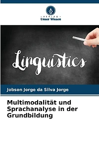 Multimodalität und Sprachanalyse in der Grundbildung
