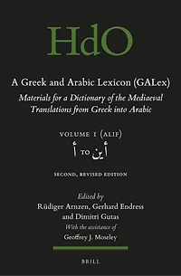 A Greek and Arabic Lexicon (GALex): Materials for a Dictionary of the Mediaeval Translations from Greek into Arabic. Volume 1, أ to أين. Second, Revised Edition