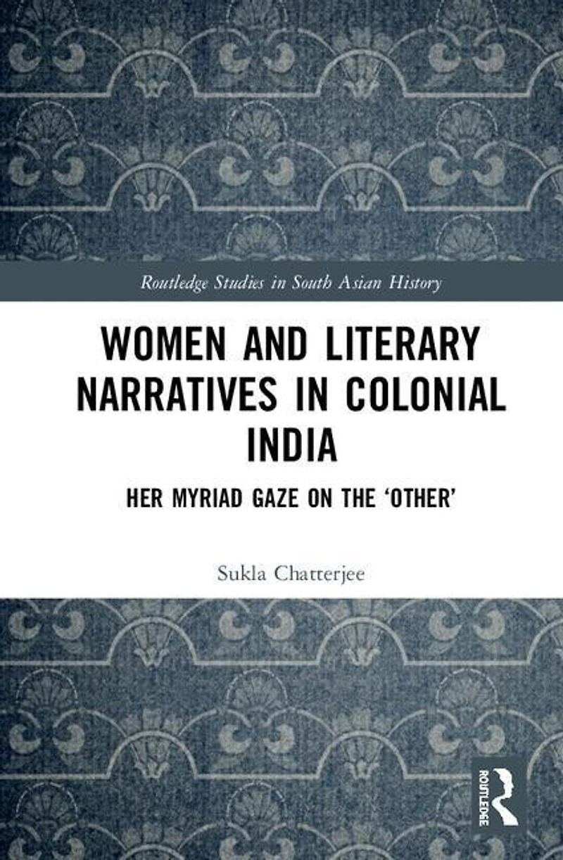 Women And Literary Narratives Colonial India: Her Myriad Gaze On The 'other'