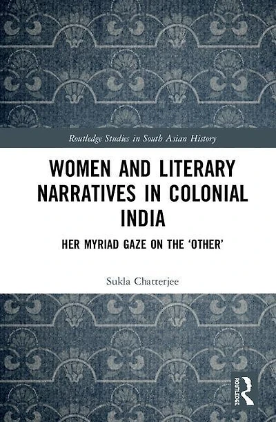 Women And Literary Narratives Colonial India: Her Myriad Gaze On The 'other'
