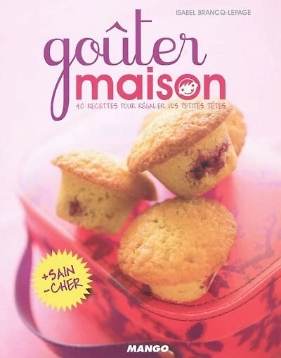 Goûter maison: 45 recettes pour régaler vos petites têtes