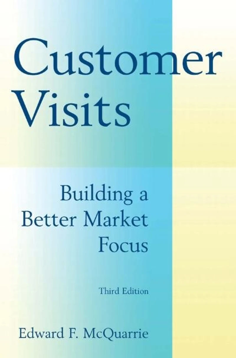 Customer Visits: Building A Better Market Focus: Focus