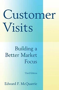 Customer Visits: Building A Better Market Focus: Focus