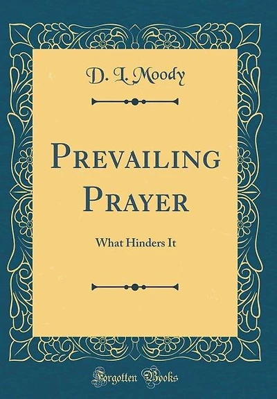 Prevailing Prayer: What Hinders It (Classic Reprint)