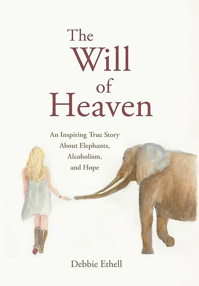 The Will Of Heaven: An Inspiring True Story About Elephants, Alcoholism, And Hope