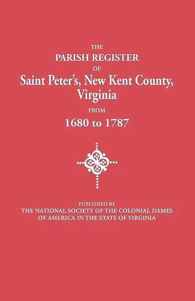 Parish Register of Saint Peter's, New Kent County, Virginia, from 1680 to 1787