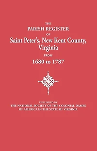 Parish Register of Saint Peter's, New Kent County, Virginia, from 1680 to 1787