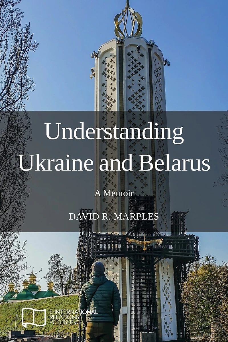 Understanding Ukraine And Belarus: A Memoir
