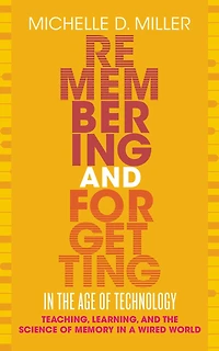 Remembering and Forgetting the Age of Technology: Teaching, Learning, Science Memory a Wired World