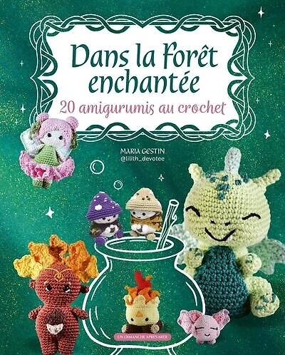 Dans la forêt enchantée: 20 amigurumis au crochet