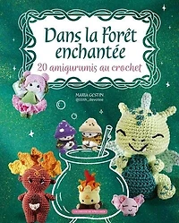 Dans la forêt enchantée: 20 amigurumis au crochet