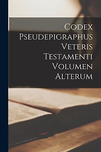 Codex Pseudepigraphus Veteris Testamenti Volumen Alterum