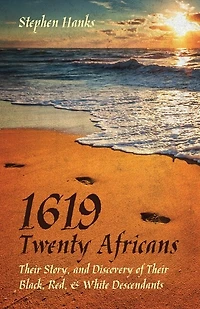 1619 - Twenty Africans: Their Story, and Discovery of Their Black, Red, & White Descendants