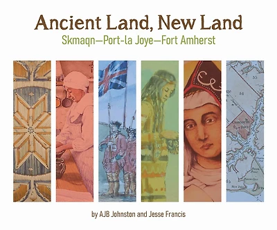 Ancient Land, New Land: Skmaqn - Port-la-joye - Fort Amherst National Historic Site Of Canada