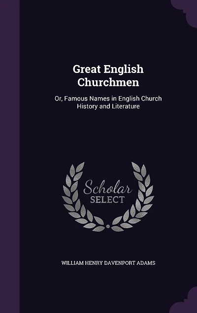 Great English Churchmen: Or, Famous Names in English Church History and Literature