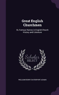 Great English Churchmen: Or, Famous Names in English Church History and Literature