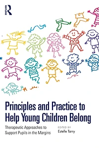 Principles and Practice to Help Young Children Belong: Therapeutic Approaches Support Pupils the Margins