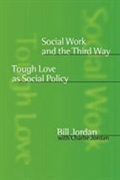 Social Work and the Third Way: Tough Love as Social Policy