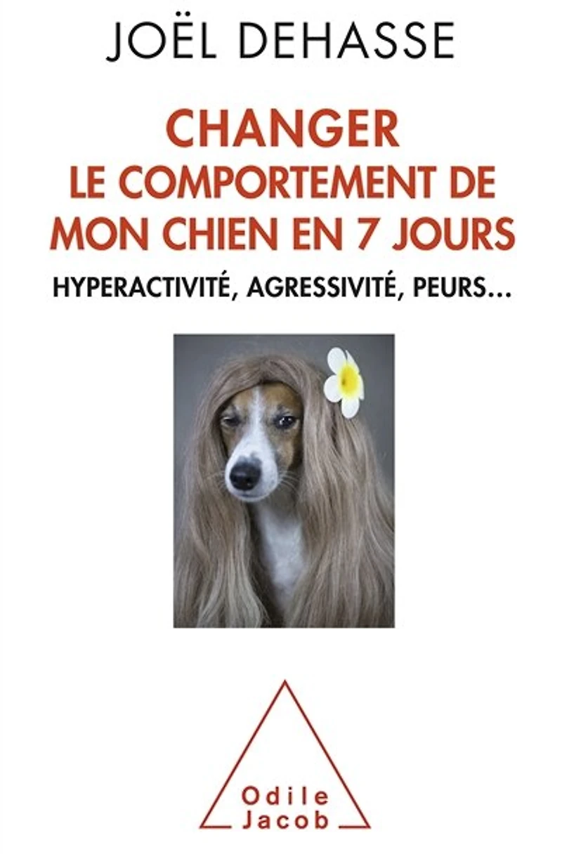 Changer le comportement de mon chien en 7 jours : hyperactivité, agressivité, peurs...: peurs...