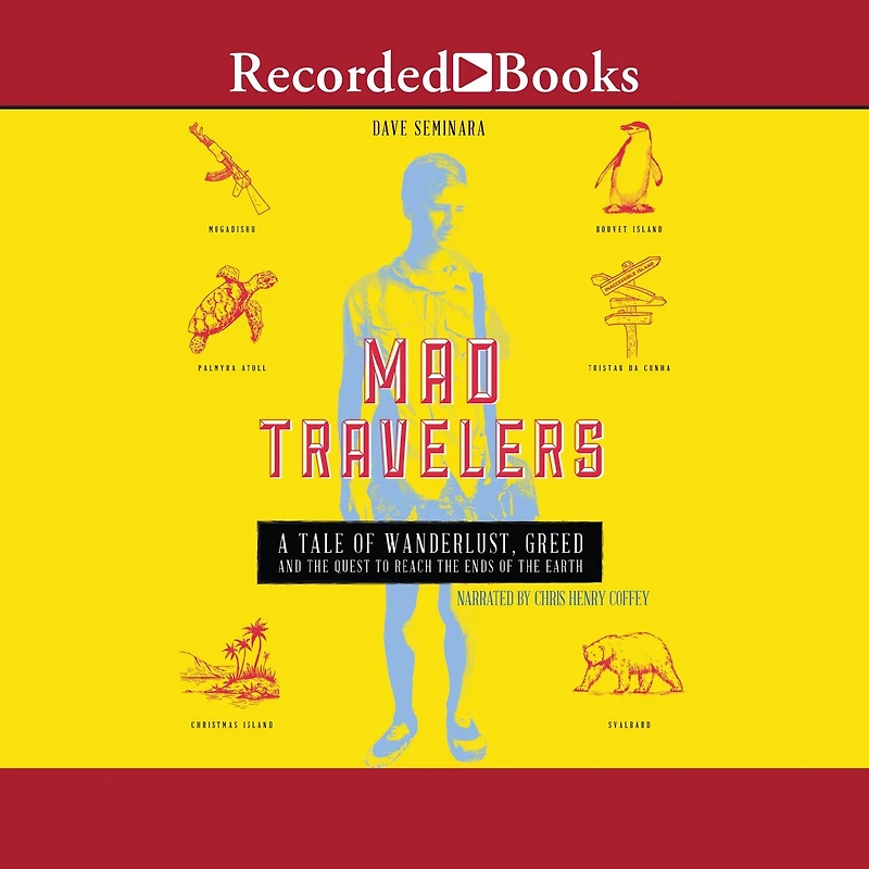 Mad Travelers: A Tale of Wanderlust, Greed and the Quest to Reach Ends Earth