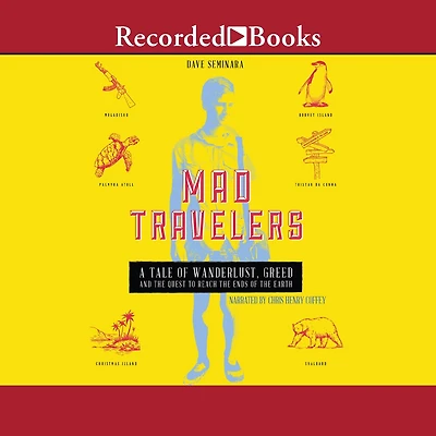 Mad Travelers: A Tale of Wanderlust, Greed and the Quest to Reach Ends Earth