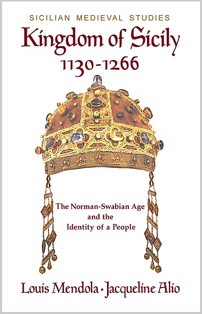 Kingdom Of Sicily 1130-1266: The Norman-swabian Age And The Identity Of A People