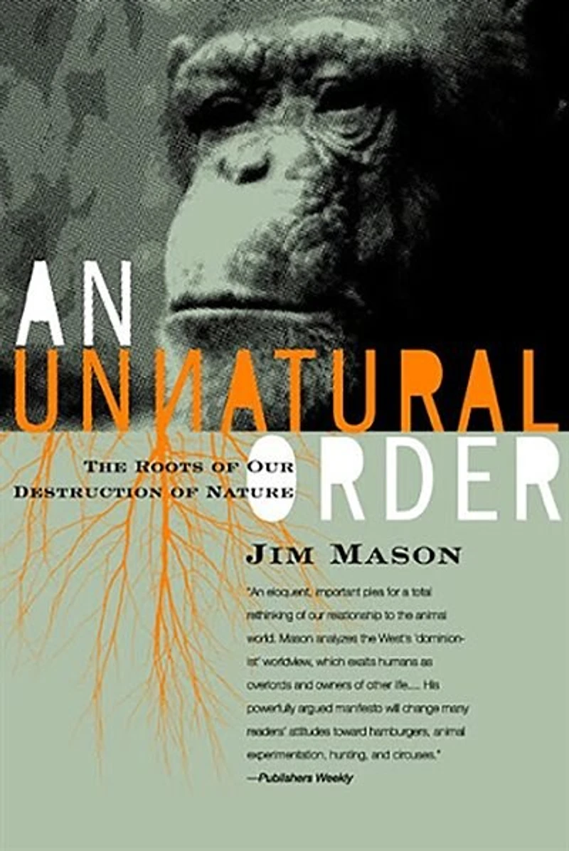 An Unnatural Order: The Roots Of Our Destruction Nature (fully Revised And Updated)