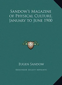 Sandow's Magazine of Physical Culture, January to June 1900