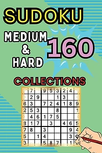 160 Medium & Hard Sudoku Collections: Sudoku Book for Adults, Teens & Seniors, Puzzles with Detailed Step-by-step for Beginers