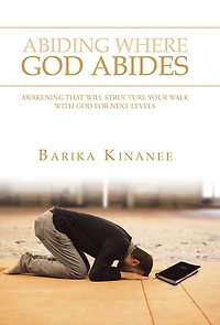 Abiding Where God Abides: Awakening That Will Structure Your Walk With God For Next Levels