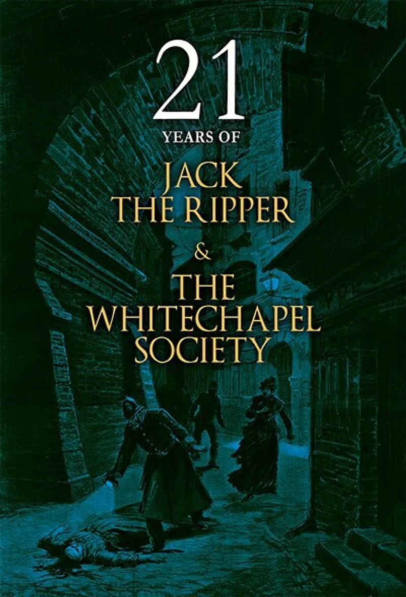 21 Years of Jack the Ripper and Whitechapel Society