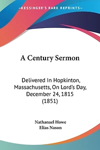 A Century Sermon: Delivered In Hopkinton, Massachusetts, On Lord's Day, December 24, 1815 (1851)