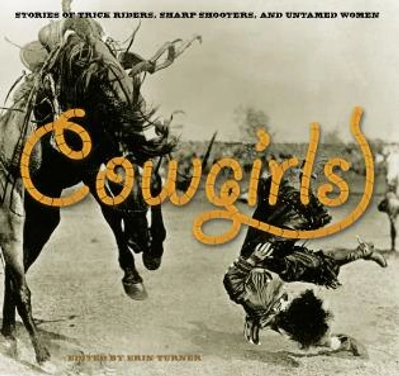 Cowgirls: Stories of Trick Riders, Sharp Shooters, and Untamed Women