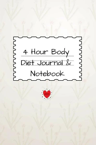 4 Hour Body Diet Journal & Notebook: 4 Months, 120 Lined Journaling & Notepad Pages & Journaling - Track Your Dieting Results - 6x9 Inch