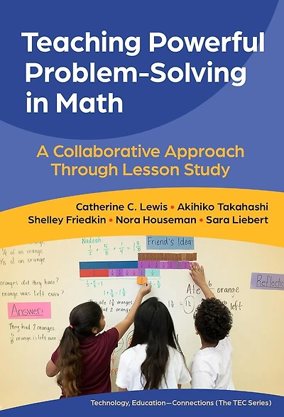 Teaching Powerful Problem-Solving Math: A Collaborative Approach Through Lesson Study