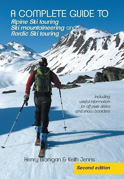 A complete guide to Alpine Ski touring mountaineering and Nordic touring: Including useful information for off piste skiers snow boarders