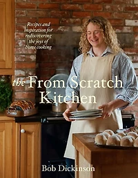 the From Scratch Kitchen: Recipes and inspiration for rediscovering joys of home cooking