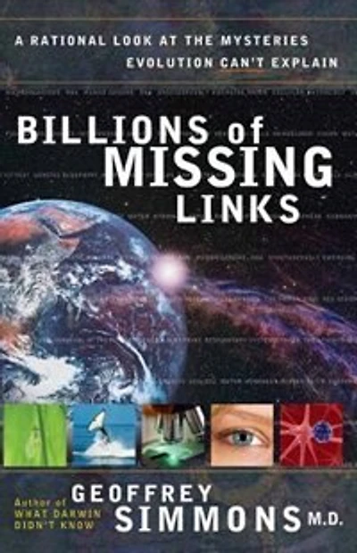 Billions Of Missing Links: A Rational Look at the Mysteries Evolution Cant Explain
