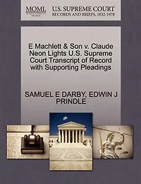 E Machlett & Son V. Claude Neon Lights U.s. Supreme Court Transcript Of Record With Supporting Pleadings