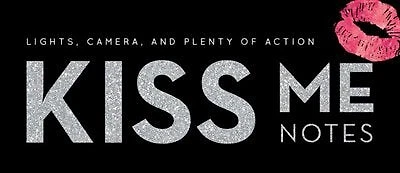 Kiss Me Notes: Lights, Camera, And Plenty Of Action