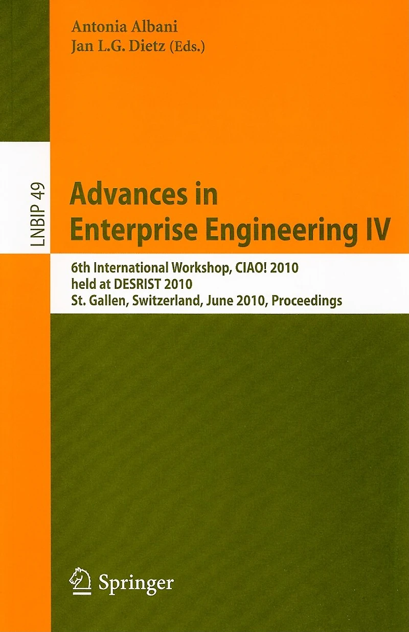 Advances in Enterprise Engineering IV: 6th International Workshop, CIAO! 2010, held at DESRIST 2010, St. Gallen, Switzerland, June 4-5, 2010, Proceedings