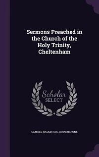 Sermons Preached the Church of Holy Trinity, Cheltenham