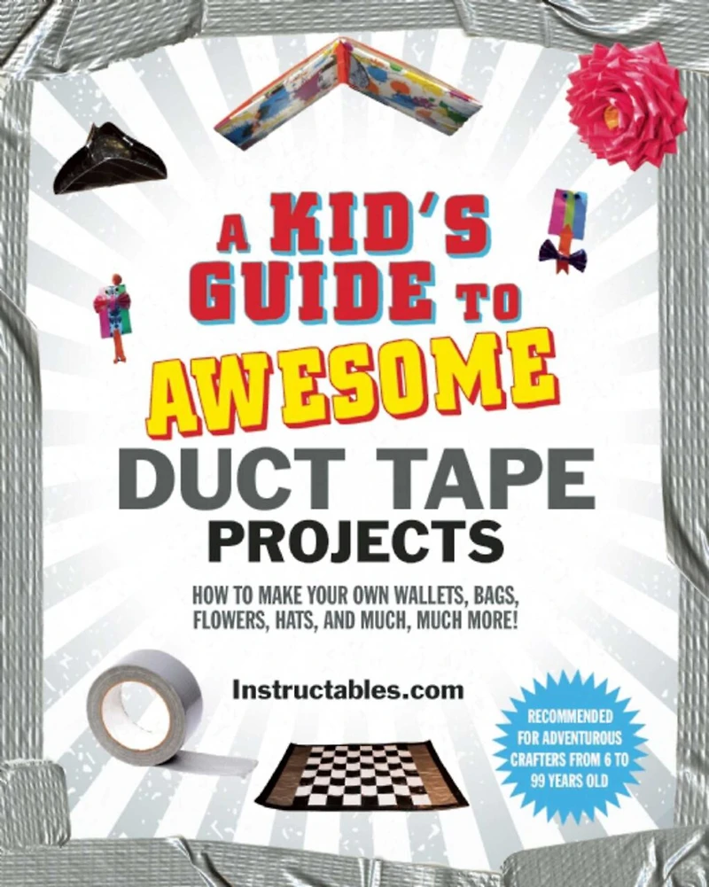 A Kid's Guide to Awesome Duct Tape Projects: How Make Your Own Wallets, Bags, Flowers, Hats, and Much, Much More!