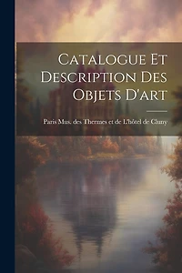Catalogue et Description des Objets D'art