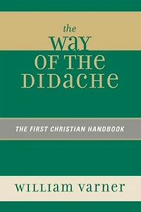 The Way of the Didache: The First Christian Handbook